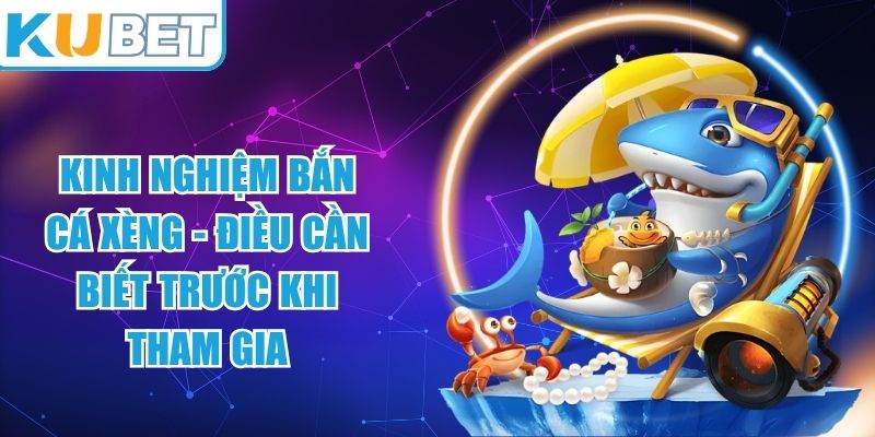 Kinh Nghiệm Bắn Cá Xèng
