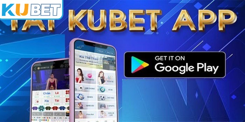 Tải app KUBET mang đến sự chủ động tuyệt đối trong mọi ván cược
